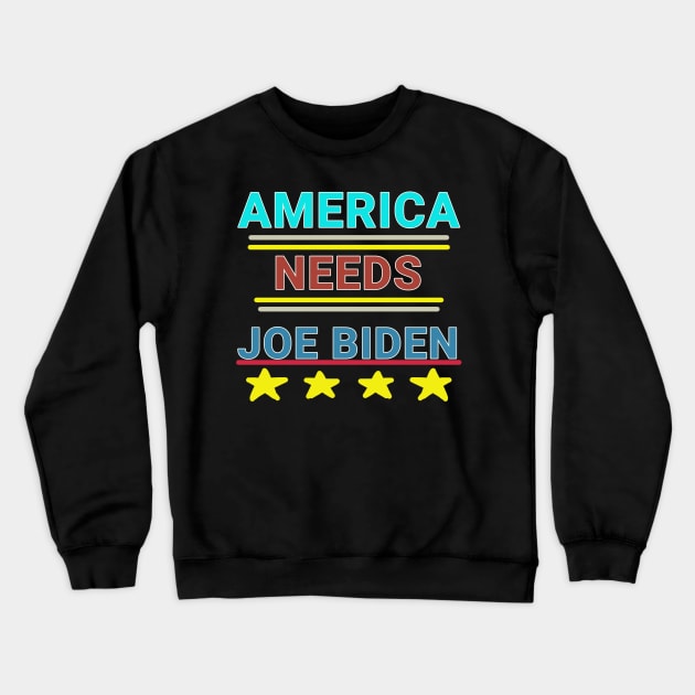 America Needs Joe Biden Crewneck Sweatshirt by TANSHAMAYA